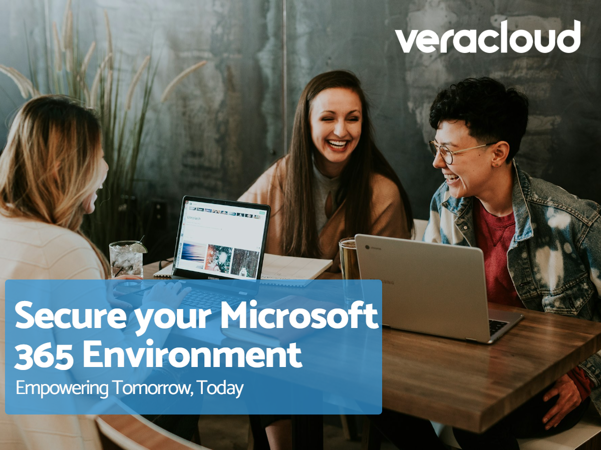 Secure Your Microsoft 365 Environment Veracloud Secure Your Microsoft 365 Environment Veracloud